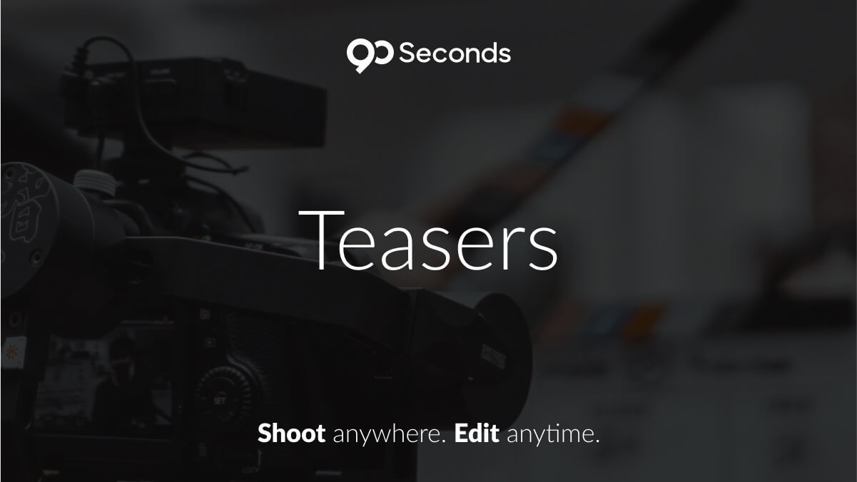 Teasers Video Production - 90 Seconds